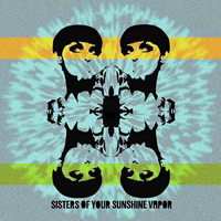Sisters of Your Sunshine Vapor - Sisters of Your Sunshine Vapor