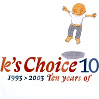 K's Choice - 10: 1993-2003 - Ten Years Of K's Choice