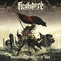 Fleshpyre - Unburying The Horses Of War