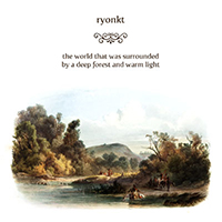 Ryonkt - The World That Was Surrounded By A Deep Forest And Warm Light (EP)