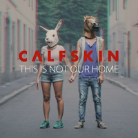 Calfskin - This Is Not Our Home