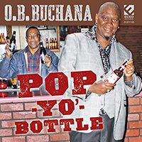 O.B. Buchana - Pop Yo' Bottle