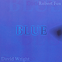 Fox, Robert - Blue (CD 3 - David Wright & Robert Fox - Blue) (feat. David Wright)