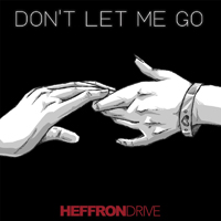 Heffron Drive - Don't Let Me Go (Single)