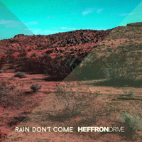 Heffron Drive - Rain Don't Come (Single)