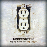 Heffron Drive - Happy Mistakes: Unplugged