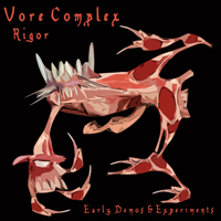 Vore Complex - Rigor (Early Demos & Experiments)