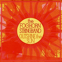 Foghorn Stringband - Outshine The Sun