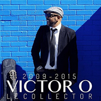 Victor O - Le collector 2009-2015