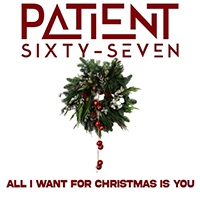 Patient Sixty-Seven - All I Want For Christmas Is You (Single)