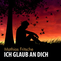Fritsche, Mathias - Ich Glaub An Dich (Single)
