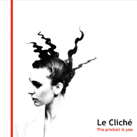 Le Cliché - The Product is You