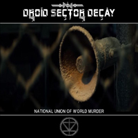 Droid Sector Decay - National Union Of World Murder