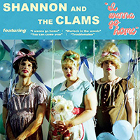 Shannon And The Clams - I Wanna Go Home