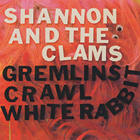 Shannon And The Clams - Gremlins Crawl / White Rabbit (Single)