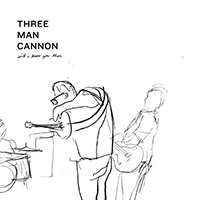 Three Man Cannon - Will I Know You Then