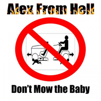 Alex From Hell - Don't Mow The Baby