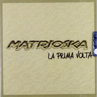 Matrioska - La Prima Volta