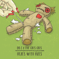 Dr. C And the Gris Gris - Hexes with Axes
