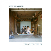 Wet Leather - Present Lives
