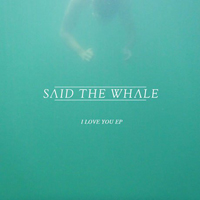 Said The Whale - I Love You (EP)