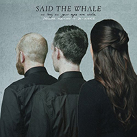Said The Whale - As Long as Your Eyes Are Wide (Deluxe Edition + B-Sides)