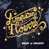 Birds of Chicago - American Flowers