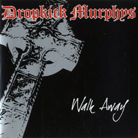 Dropkick Murphys - Walk Away (Single)