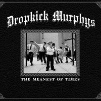 Dropkick Murphys - The Meanest Of Times