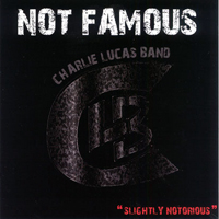 Charlie Lucas Band - Not Famous