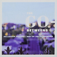 Go-Betweens - Bellavista Terrace: The Best Of The Go-Betweens