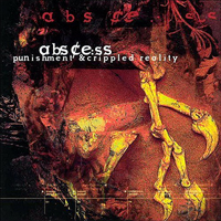 Abscess (DEU) - Punishment & Crippled Reality (Remastered Deluxe Edition) [CD 1]