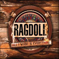 Ragdoll - All I Want Is Everything