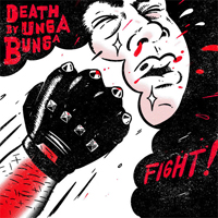 Death By Unga Bunga - Fight! (Single)