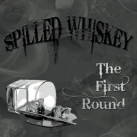 Spilled Whiskey Band - The First Round