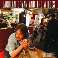 Lachlan Bryan And The Wildes - Black Coffee