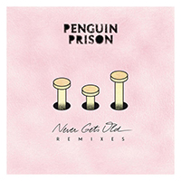 Penguin Prison - Never Gets Old Remix (EP)