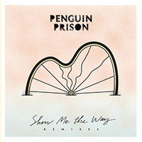 Penguin Prison - Show Me The Way (Remixes)