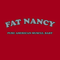 Fat Nancy - Pure American Muscle Baby