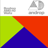 Androp - Boohoo / Am0:40 / Waltz (Single)