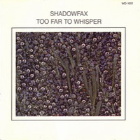 Shadowfax (USA) - Too Far To Whisper
