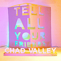 Valley,  Chad - Tell All Your Friends (Single)