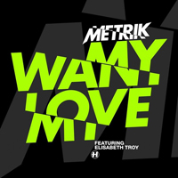 Metrik - Want My Love (feat. Elisabeth Troy)