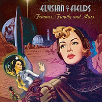 Elysian Fields (USA, FL) - Femmes, Family and Mars