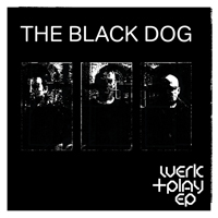 Black Dog - Werk + Play EP