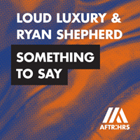Loud Luxury - Something To Say (Single)