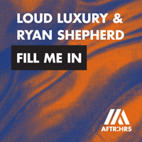 Loud Luxury - Fill Me In (Single) (Split)