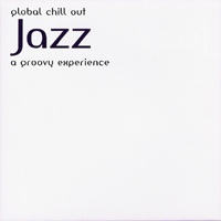 Various Artists [Chillout, Relax, Jazz] - Global Chill Out Jazz A Groovy Experience