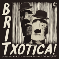 Various Artists [Chillout, Relax, Jazz] - Britxotica! London's Rarest Primitive Pop and Savage Jazz