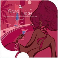 Various Artists [Chillout, Relax, Jazz] - Good Juice (Hot Hammonds & Cool Organs Cocktail Served By Blue Note)
